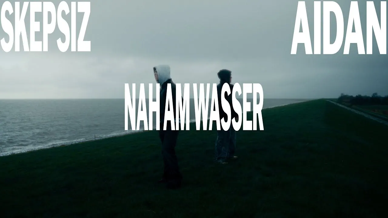 NAH AM WASSER — Skepsiz & aidan